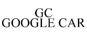 GC GOOGLE CAR