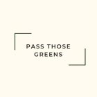 PASS THOSE GREENS