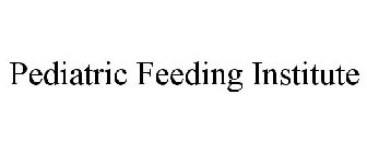 PEDIATRIC FEEDING INSTITUTE