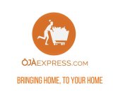 ÔJÀEXPRESS.COM BRINGING HOME, TO YOUR HOME