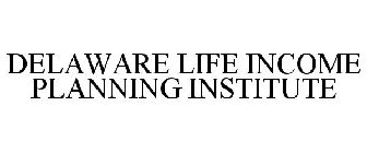 DELAWARE LIFE INCOME PLANNING INSTITUTE