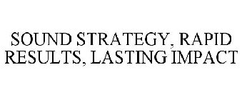 SOUND STRATEGY, RAPID RESULTS, LASTING IMPACT