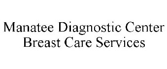 MANATEE DIAGNOSTIC CENTER BREAST CARE SERVICES