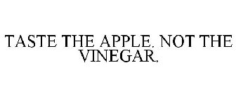 TASTE THE APPLE. NOT THE VINEGAR.