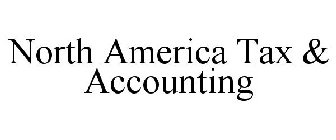 NORTH AMERICA TAX & ACCOUNTING