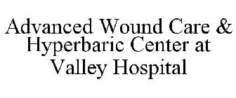 ADVANCED WOUND CARE & HYPERBARIC CENTERAT VALLEY HOSPITAL