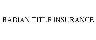 RADIAN TITLE INSURANCE