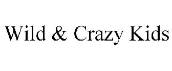 WILD & CRAZY KIDS