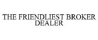 THE FRIENDLIEST BROKER DEALER