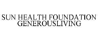 SUN HEALTH FOUNDATION GENEROUSLIVING