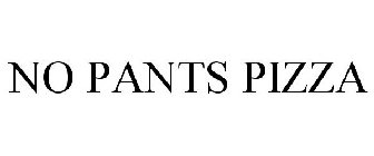 NO PANTS PIZZA