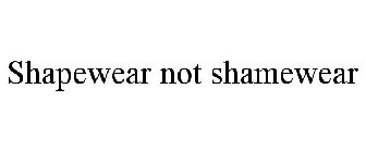 SHAPEWEAR NOT SHAMEWEAR