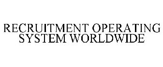 RECRUITMENT OPERATING SYSTEM WORLDWIDE