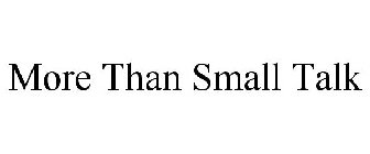MORE THAN SMALL TALK