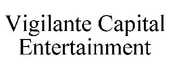 VIGILANTE CAPITAL ENTERTAINMENT