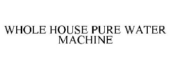 WHOLE HOUSE PURE WATER MACHINE