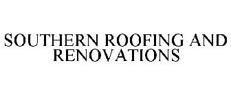 SOUTHERN ROOFING AND RENOVATIONS