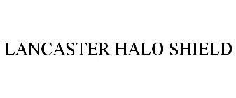 LANCASTER HALO SHIELD