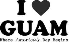 I GUAM WHERE AMERICA'S DAY BEGINS