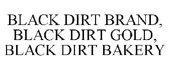 BLACK DIRT BRAND, BLACK DIRT GOLD, BLACK DIRT BAKERY