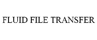 FLUID FILE TRANSFER