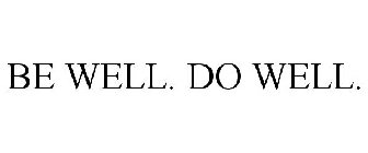 BE WELL. DO WELL.