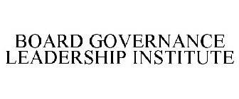 BOARD GOVERNANCE LEADERSHIP INSTITUTE