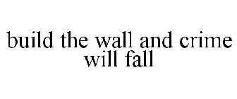 BUILD THE WALL AND CRIME WILL FALL