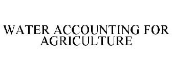 WATER ACCOUNTING FOR AGRICULTURE