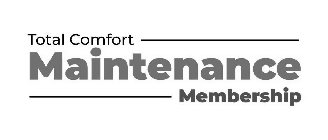 TOTAL COMFORT MAINTENANCE MEMBERSHIP