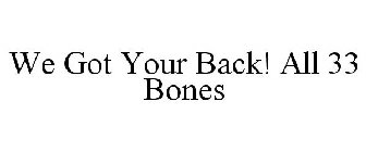 WE GOT YOUR BACK! ALL 33 BONES