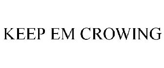 KEEP EM CROWING