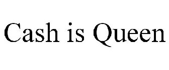 CASH IS QUEEN