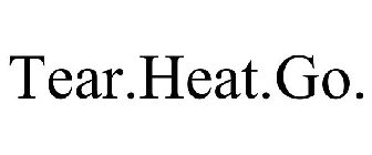 TEAR.HEAT.GO.