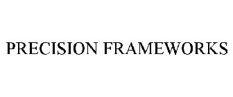 PRECISION FRAMEWORKS