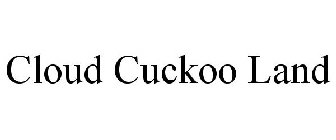 CLOUD CUCKOO LAND