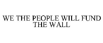 WE THE PEOPLE WILL FUND THE WALL