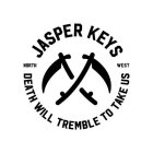 JASPER KEYS NORTH WEST DEATH WILL TREMBLE TO TAKE US