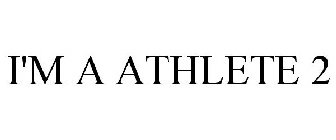 I'M A ATHLETE 2