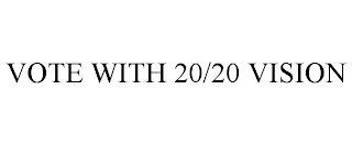 VOTE WITH 20/20 VISION