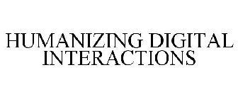 HUMANIZING DIGITAL INTERACTIONS