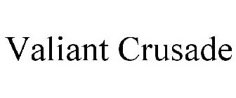 VALIANT CRUSADE