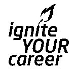 IGNITE YOUR CAREER