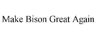 MAKE BISON GREAT AGAIN