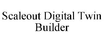 SCALEOUT DIGITAL TWIN BUILDER