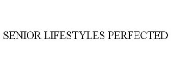 SENIOR LIFESTYLES PERFECTED