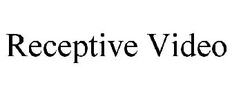 RECEPTIVE VIDEO