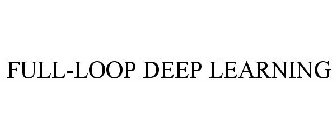 FULL-LOOP DEEP LEARNING