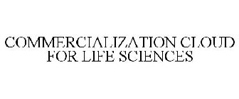 COMMERCIALIZATION CLOUD FOR LIFE SCIENCES