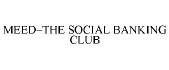 MEED-THE SOCIAL BANKING CLUB